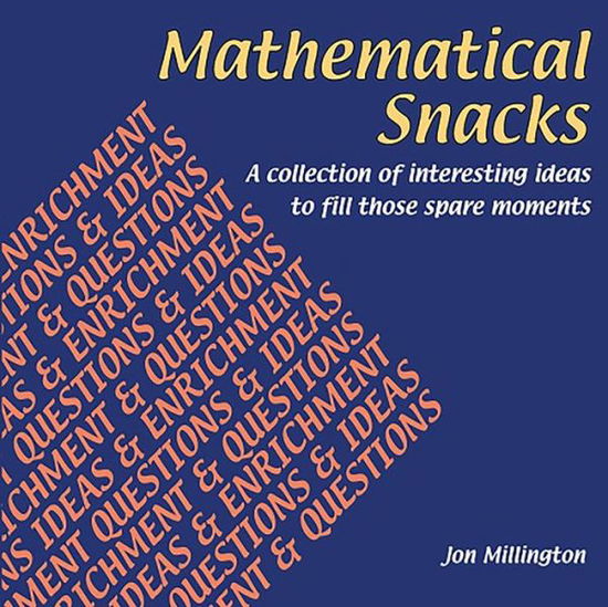 Mathematical Snacks: A Collection of Interesting Ideas to Fill Those Spare Moments - Jon Millington - Libros - Tarquin Publications - 9781899618514 - 1999