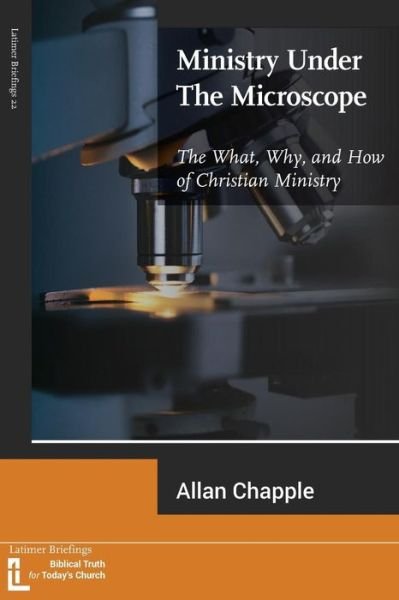 Cover for Allan Chapple · Ministry Under The Microscope: The What, Why, and How of Christian Ministry - Latimer Studies (Pocketbok) (2018)