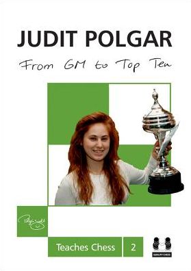 Cover for Judit Polgar · From GM to Top Ten: Judit Polgar Teaches Chess 2 - Judit Polgar Teaches Chess (Hardcover Book) (2013)