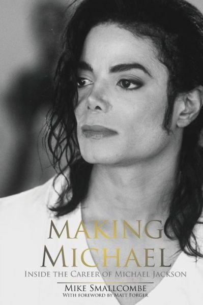 Cover for Mike Smallcombe · Making Michael: Inside the Career of Michael Jackson (Paperback Book) (2016)