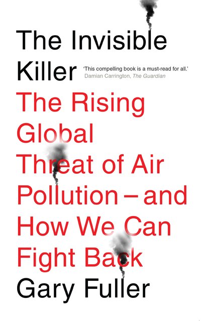 Cover for Gary Fuller · The Invisible Killer: The Rising Global Threat of Air Pollution - And How We Can Fight Back (Taschenbuch) [New edition] (2019)