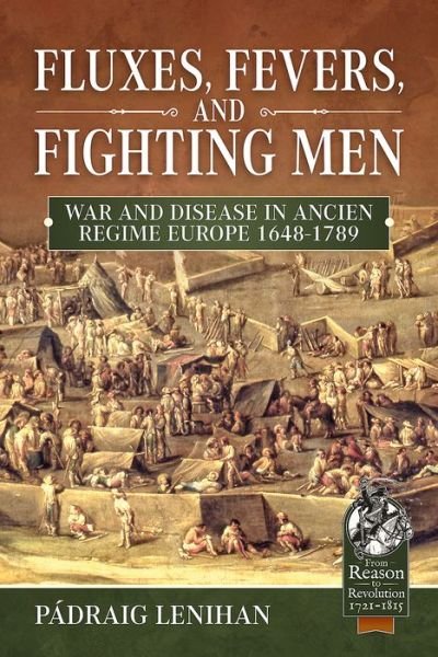 Cover for Padraig Lenihan · Fluxes, Fevers and Fighting Men: War and Disease in Ancien Regime Europe 1648-1789 - Reason to Revolution (Hardcover Book) (2019)