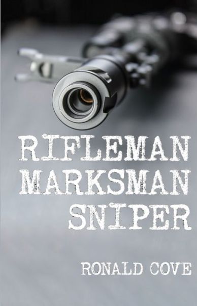 Cover for Ronald Cove · Rifleman, Marksman, Sniper (Paperback Book) (2020)