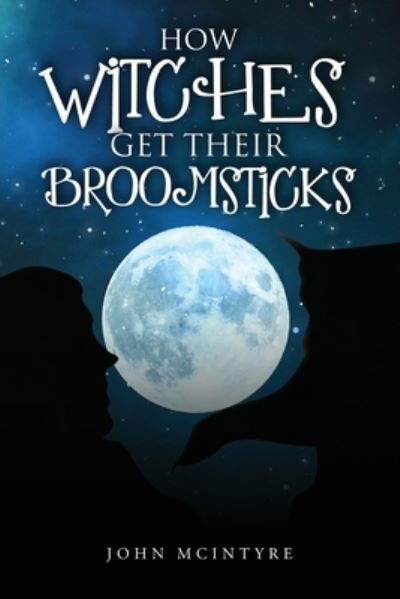 Cover for John McIntyre · How Witches Get Their Broomsticks (Paperback Book) (2021)