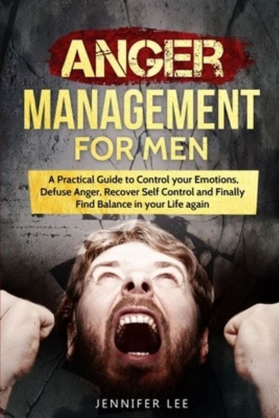 Cover for Jennifer Lee · Anger Management for Men: A Practical Guide to Control your Emotions, Defuse Anger, Recover Self Control and Finally Find Balance in your Life again - Emotional Intelligence (Paperback Book) (2021)