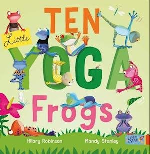 Cover for Hilary Robinson · Ten Little Yoga Frogs (Board book) (2023)