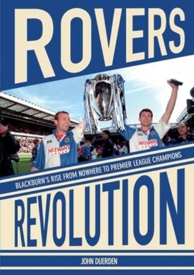 Cover for John Duerden · Rovers Revolution Blackburn's Rise From Nowhere to Premier League Champions (Paperback Book) (2024)