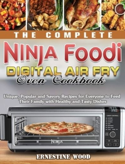 Cover for Ernestine Wood · The Complete Ninja Foodi Digital Air Fry Oven Cookbook (Hardcover Book) (2020)