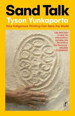 Sand Talk: How Indigenous Thinking Can Save the World - Tyson Yunkaporta - Books - Text Publishing - 9781922790514 - August 29, 2023