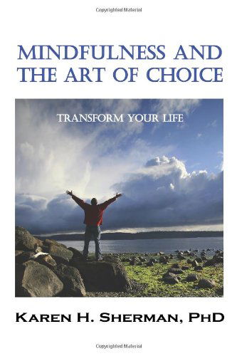 Cover for Karen H. Sherman · Mindfulness and the Art of Choice: Transform Your Life (Paperback Book) (2008)