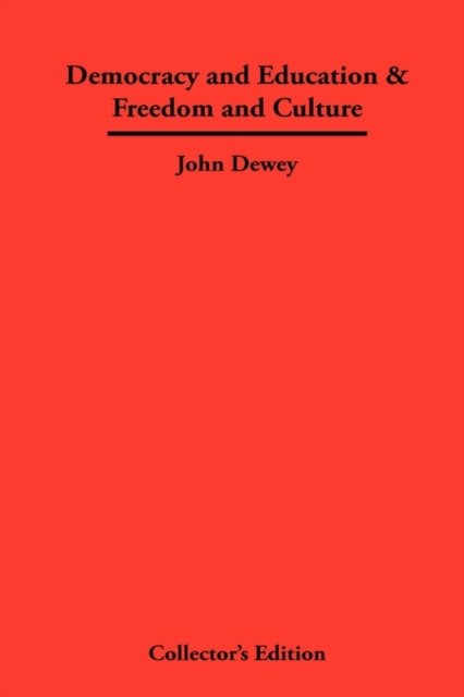 Democracy and Education & Freedom and Culture - John Dewey - Bøger - Frederick Ellis - 9781934568514 - 1. august 2009