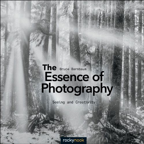 Cover for Bruce Barnbaum · The Essence of Photography: Seeing and Creativity (Taschenbuch) (2014)