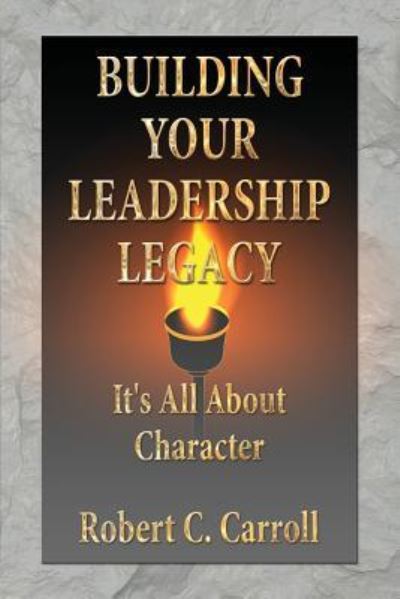 Cover for Robert C Carroll · Building Your Leadership Legacy (Paperback Book) (2017)