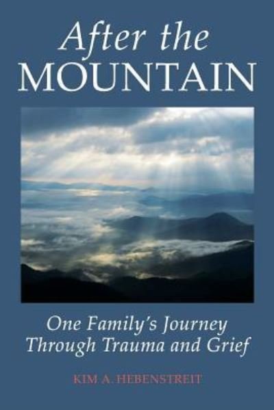 Cover for Kim a Hebenstreit · After the MOUNTAIN: One Family's Journey Through Trauma and Grief (Paperback Book) (2018)