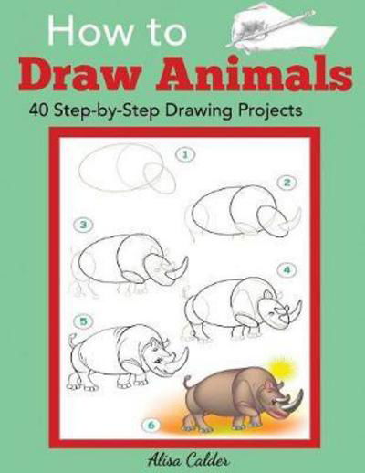 Cover for Alisa Calder · How to Draw Animals: 40 Step-by-Step Drawing Projects - Beginner Drawing Books (Paperback Book) (2018)