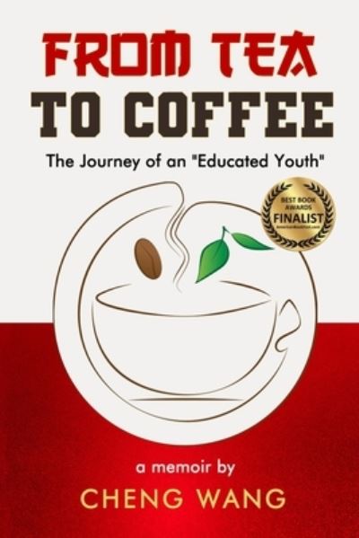 From Tea to Coffee: The Journey of an Educated Youth - Cheng Wang - Books - Open Books Publishing (UK) - 9781948598514 - August 19, 2021