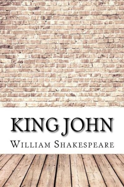 King John - William Shakespeare - Libros - Createspace Independent Publishing Platf - 9781974324514 - 7 de agosto de 2017