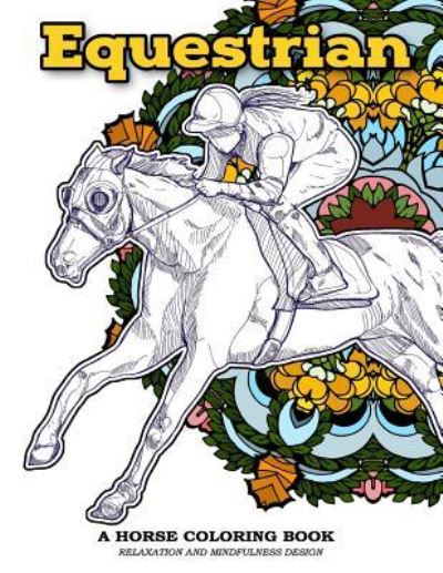 Cover for Horse Coloring Book · Equestrian A Horse Coloring Book Relaxation and Mindfulness Design (Paperback Book) (2017)