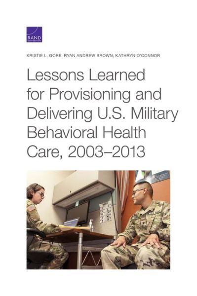 Cover for Kristie L Gore · Lessons Learned for Provisioning and Delivering U.S. Military Behavioral Health Care, 2003-2013 (Paperback Book) (2021)