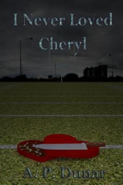 Cover for A P Dunar · I Never Loved Cheryl (Pocketbok) (2018)