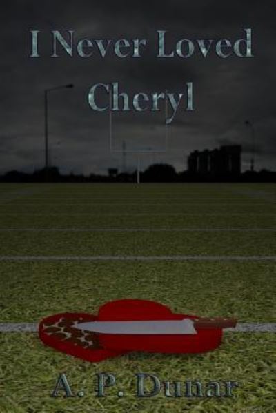 Cover for A P Dunar · I Never Loved Cheryl (Paperback Book) (2018)