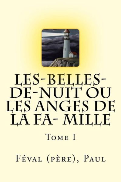 Cover for Feval (Pere) Paul · Les-Belles-de-Nuit Ou Les Anges de la Fa- Mille (Paperback Book) (2018)