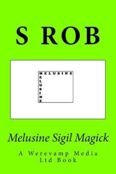 Melusine Sigil Magick - S Rob - Books - Createspace Independent Publishing Platf - 9781986598514 - March 17, 2018