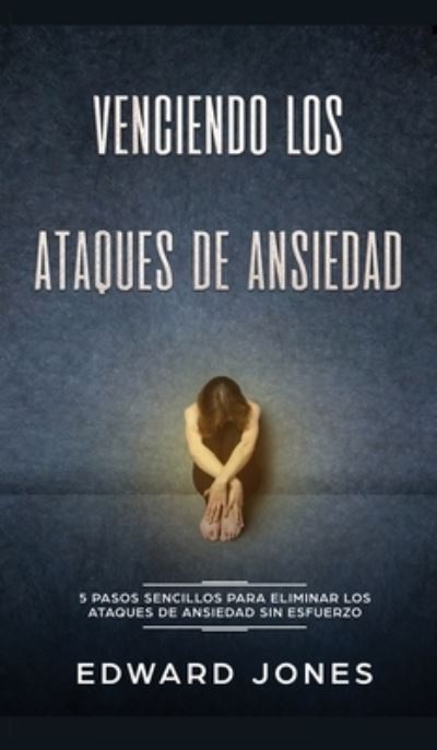 Venciendo los Ataques de Ansiedad - Ed Jones - Bücher - Room Three Ltd - 9781989779514 - 17. Januar 2020