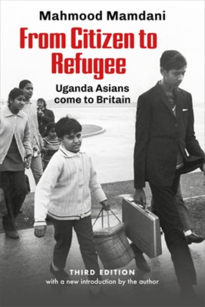 From Citizen To Refugee: Uganda Asians Come to Britain - Mahnood Mamdani - Books - Daraja Press - 9781990263514 - October 24, 2022