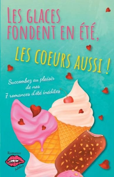Cover for Clora Fontaine · Les glaces fondent en ete, les coeurs aussi !: Succombez au plaisir de nos 7 romances d'ete ! (Taschenbuch) (2021)