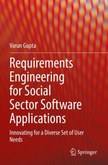 Cover for Varun Gupta · Requirements Engineering for Social Sector Software Applications: Innovating for a Diverse Set of User Needs (Paperback Book) [1st ed. 2021 edition] (2022)