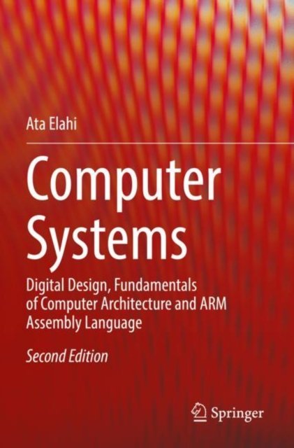 Cover for Ata Elahi · Computer Systems: Digital Design, Fundamentals of Computer Architecture and ARM Assembly Language (Paperback Bog) [2nd ed. 2022 edition] (2023)