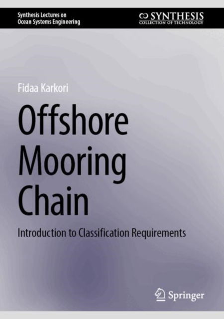 Cover for Fidaa Karkori · Offshore Mooring Chain: Introduction to Classification Requirements - Synthesis Lectures on Ocean Systems Engineering (Hardcover Book) [2025 edition] (2025)