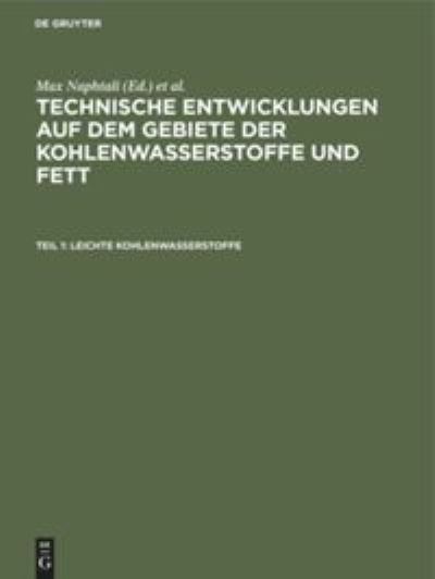 Cover for Max Naphtali · Leichte Kohlenwasserstoffe : Die neuen Verfahren zur Gewinnung von Benzin und einigen Ersatzstoffen, aus : Technische Entwicklungen auf dem Gebiete der Kohlenwasserstoffe und Fett (Book) (1928)