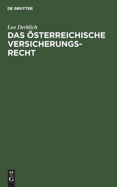 Das oesterreichische Versicherungsrecht - Leo Derblich - Bücher - de Gruyter - 9783111284514 - 1. April 1903