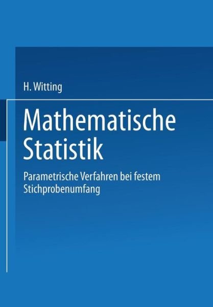 Cover for H Witting · Mathematische Statistik I: Parametrische Verfahren Bei Festem Stichprobenumfang (Paperback Book) [German, 1985 edition] (2014)