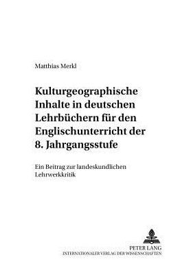Cover for Matthias Merkl · Kulturgeographische Inhalte in Deutschen Lehrbuechern Fuer Den Englischunterricht Der 8. Jahrgangsstufe: Ein Beitrag Zur Landeskundlichen Lehrwerkkritik - Anglo-Amerikanische Studien / Anglo-American Studies (Paperback Book) (2002)