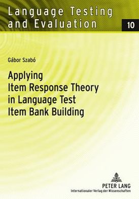 Cover for Gabor Szabo · Applying Item Response Theory in Language Test Item Bank Building - Language Testing and Evaluation (Pocketbok) [New edition] (2007)