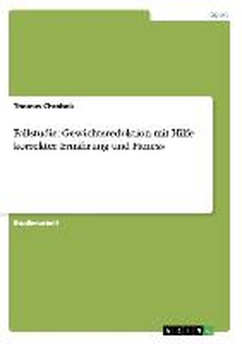 Cover for Thomas Chrobok · Fallstudie: Gewichtsreduktion mit Hilfe korrekter Ernahrung und Fitness (Paperback Book) [German edition] (2007)