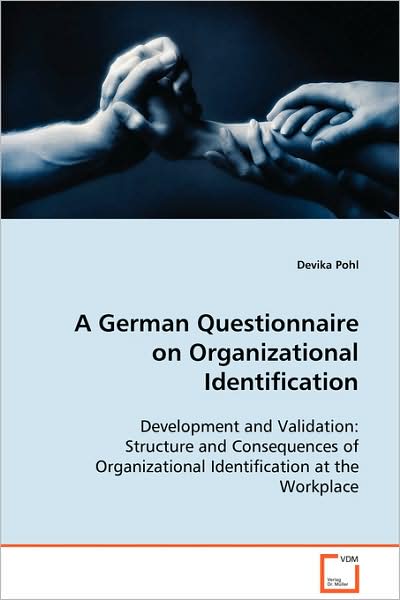 A German Questionnaire on Organizational Identification: Development and Validation: Structure Andconsequences of Organizational Identification at Theworkplace - Devika Pohl - Livros - VDM Verlag - 9783639067514 - 3 de setembro de 2008