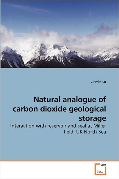 Cover for Jiemin Lu · Natural Analogue of Carbon Dioxide Geological Storage: Interaction with Reservoir and Seal at Miller Field, UK North Sea (Paperback Book) (2009)