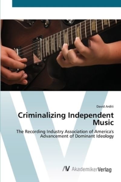 Cover for Arditi · Criminalizing Independent Music (Bok) (2012)