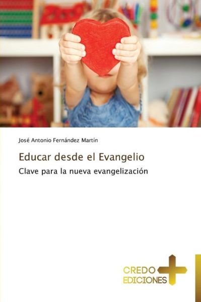Cover for José Antonio Fernández Martín · Educar Desde El Evangelio (Paperback Book) [Spanish edition] (2013)