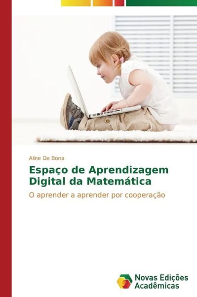 Cover for Aline De Bona · Espaço De Aprendizagem Digital Da Matemática: O Aprender a Aprender Por Cooperação (Paperback Book) [Portuguese edition] (2014)