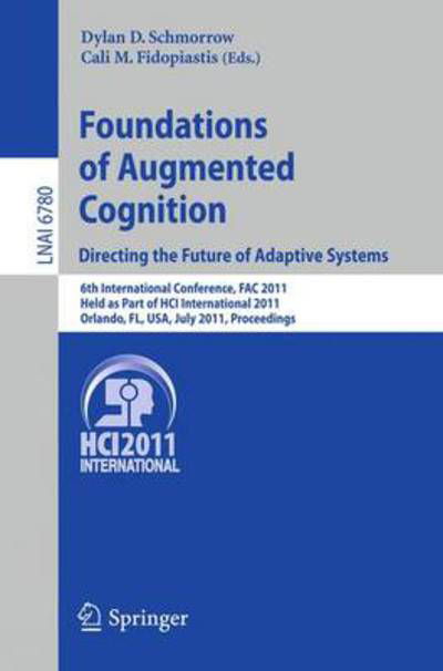 Cover for Dylan D Schmorrow · Foundations of Augmented Cognition.  Directing the Future of Adaptive Systems: 6th International Conference, FAC 2011, Held as Part of HCI International 2011, Orlando, FL, USA, July 9-14, 2011, Proceedings - Lecture Notes in Artificial Intelligence (Paperback Bog) (2011)