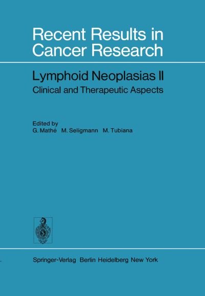 Cover for G Mathe · Lymphoid Neoplasias II: Clinical and Therapeutic Aspects - Recent Results in Cancer Research (Paperback Book) [Softcover reprint of the original 1st ed. 1978 edition] (2012)