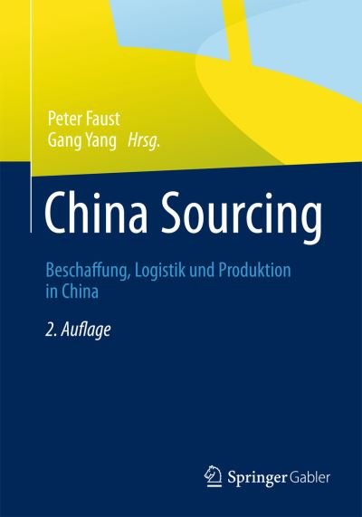 Cover for Peter Faust · China Sourcing: Beschaffung, Logistik Und Produktion in China (Hardcover Book) [2nd 2., Korr. Aufl. 2013 edition] (2012)