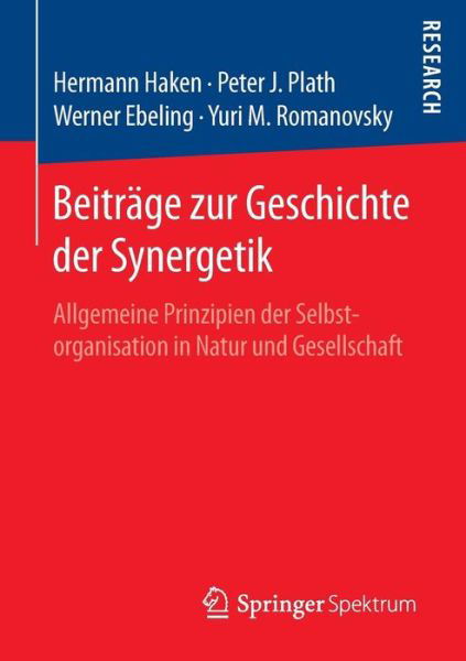 Cover for Hermann Haken · Beitrage Zur Geschichte Der Synergetik: Allgemeine Prinzipien Der Selbstorganisation in Natur Und Gesellschaft (Taschenbuch) [1. Aufl. 2016 edition] (2016)