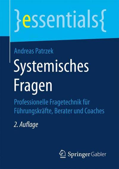 Cover for Andreas Patrzek · Systemisches Fragen: Professionelle Fragetechnik Fur Fuhrungskrafte, Berater Und Coaches - Essentials (Paperback Book) [2nd 2., Verb. Aufl. 2017 edition] (2016)