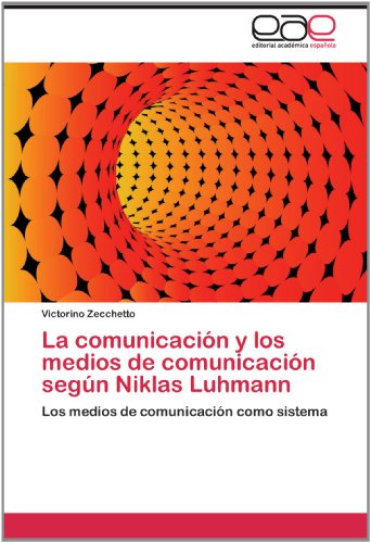 Cover for Victorino Zecchetto · La Comunicación Y Los Medios De Comunicación Según Niklas Luhmann: Los Medios De Comunicación Como Sistema (Paperback Book) [Spanish edition] (2012)